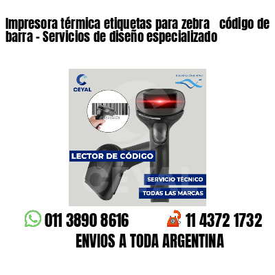 Impresora térmica etiquetas para zebra  código de barra - Servicios de diseño especializado